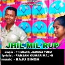 Rk Majhi Jamuna Tudu - Jhil Mil Rup