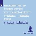 Super8 Tab Crowd Ctrl feat Jess Ball - Incomplete Extended Mix