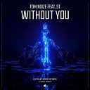 Tom Noize feat ST - Without You feat ST Extended Mix