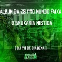 DJ PH De Diadema - Album da Zs pro Mundo Faixa 2 Bruxaria…