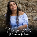 Sh relyn Reyes - El Poder de Tu Amor