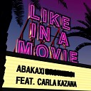 Abakaxi feat Carla Kazana - Like in a Movie