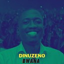 Dinuzeno - Bwana U Sehemu Yangu