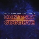 Alok Ilkay Sencan feat Tove Lo - Don t Say Goodbye 2020 Dance Club Vol 204