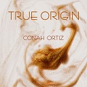 Conah Ortiz - True Origin