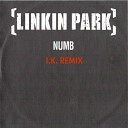 Linkin Park - Numb I K Remix