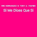 Tony D Mambo Miki Hernandez - Si Me Dices Que Si