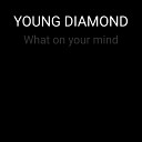 YOUNG DIAMOND - What on Your Mind