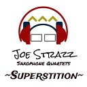 Joe Strazz - Superstition Sax Quartet