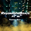 Resonantebeats - Pa Mi Turreo Edit Remix