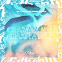 DJ GBOY feat mc flavinho MC SARARA - Chama a M e Chama a Filha