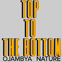 ojambya - Top to the Bottom feat Nature