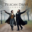 Pelican Drive - Респект