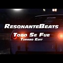 Resonantebeats - Todo Se Fue Turreo Edit Remix