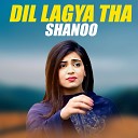 Shanoo - Dil Lagya Tha