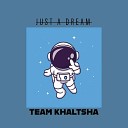 Team Khaltsha - Just a dream