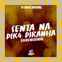 DJ DRAKE ORIGINAL - Senta na Pik4 Piranha Rebola