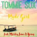 Tommie Sox feat Marley Jane Yang - Rude Girl feat Marley Jane Yang
