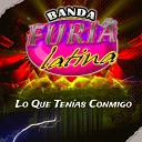 Banda Furia Latina - Lo Que Ten as Conmigo