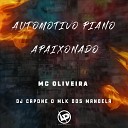 MC Oliveira DJ Capone O MLK DOS MANDELA - Automotivo Piano Apaixonado