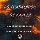 MC TCHUTCHUC O Mc DDSV DJ VDC feat Dj Kevyn do… - Os Trabalhoso da Favela