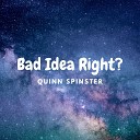 Quinn Spinster - Bad Idea Right