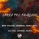 Mc Vuiziki MC Shawan Mc Mary Maii feat DJ Vuiziki DJ VDC DJ… - Sarra pro Favelado
