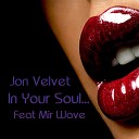 Jon Velvet feat Mir Wave - In Your Soul Original Mix