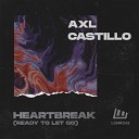 AXL Castillo - Heartbreak Ready to Let Go Radio Edit