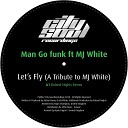 Man Go Funk MJ White - Let s Fly Roland Nights Remix
