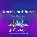 Will Adagio - Kate s Not Here Piano Version