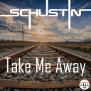 Schustin - Take Me Away Radio Edit