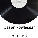Jason kowlessar - Quirk