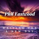 Phil Eastwood - Waiting for a New Day
