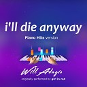 Will Adagio - I ll Die Anyway Piano Version