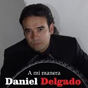 Daniel Delgado - Y Como Es El