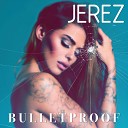 Jerez - Bulletproof
