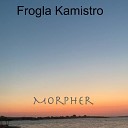 Frogla Kamistro - Morpher Extended Mix