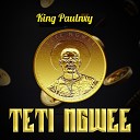 KING PAULNXY - Teti Ngwe