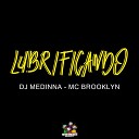DJ Medinna MC BROOKLYN - Lubrificando