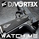 DJ Vortex - Watch Me Extended Mix