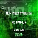 Mc Danflin DJ Tralha 011 - Montagem Proibida