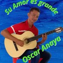Oscar Anaya - Su Amor Es Grande