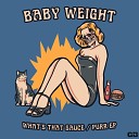 BABY WEIGHT - Purr