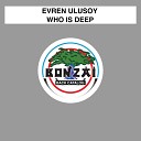 Evren Ulusoy - Who Is Deep Original Mix
