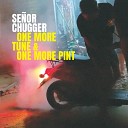 Senor Chugger - Press the Flesh