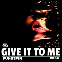 FunkSpin - Give It To Me Radio Edit