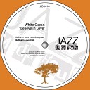 White Ocean - Believe In Love Dub Mix