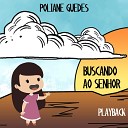 Poliane Guedes - Buscando ao Senhor Playback