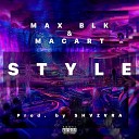 MAX BLK, MACART - STYLE (Prod. by SHVZVRA)